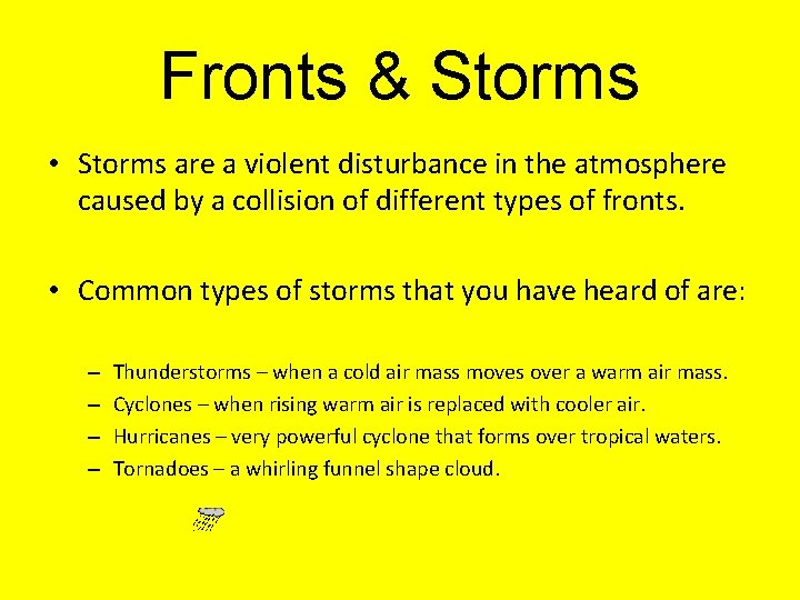 Fronts & Storms • Storms are a violent disturbance in the atmosphere caused by