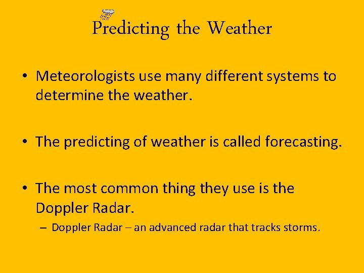 Predicting the Weather • Meteorologists use many different systems to determine the weather. •