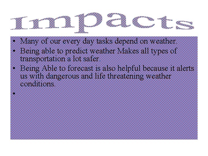  • Many of our every day tasks depend on weather. • Being able