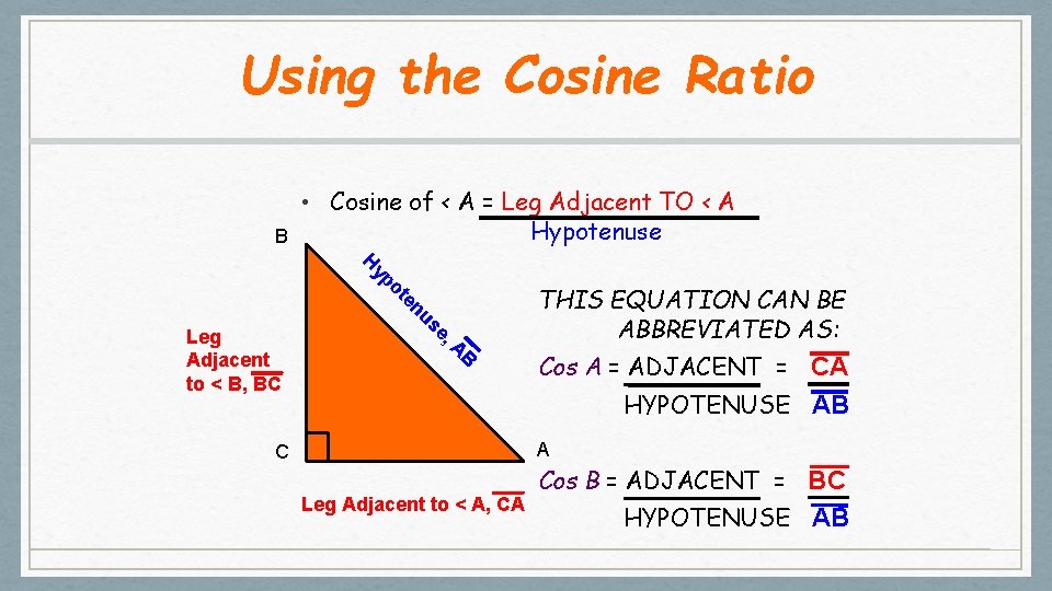 Using the Cosine Ratio B Leg Adjacent to < B, BC • Cosine of
