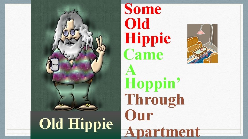 Some Old Hippie Came A Hoppin’ Through Our Old Hippie Apartment 