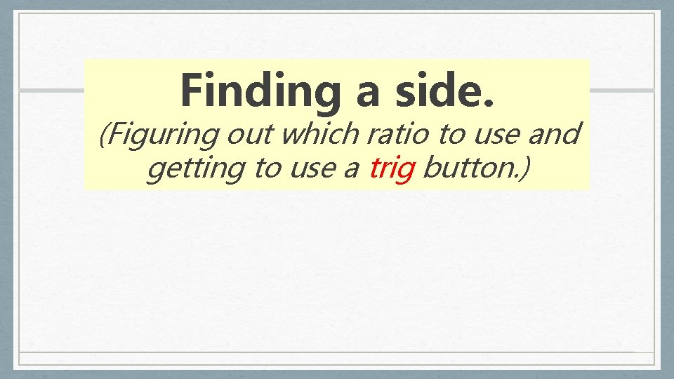 Finding a side. (Figuring out which ratio to use and getting to use a