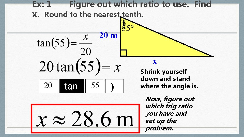 Ex: 1 Figure out which ratio to use. Find x. Round to the nearest