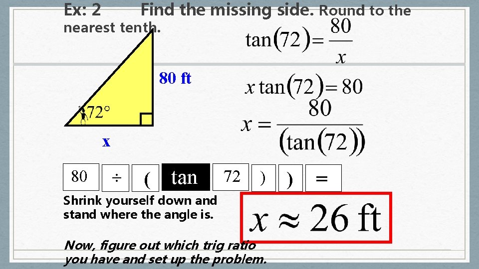 Ex: 2 Find the missing side. Round to the nearest tenth. 80 ft x