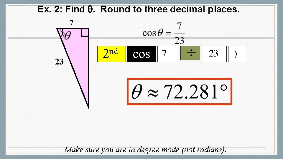 Ex. 2: Find . Round to three decimal places. 7 23 nd 2 cos