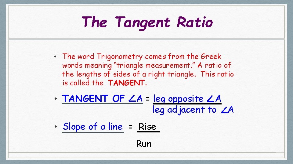 The Tangent Ratio • The word Trigonometry comes from the Greek words meaning “triangle