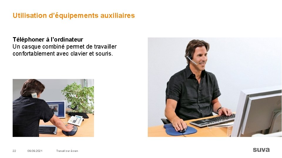 Utilisation d’équipements auxiliaires Téléphoner à l’ordinateur Un casque combiné permet de travailler confortablement avec