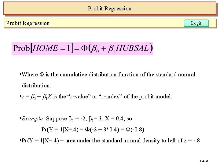 Probit Regression Logit • Where Φ is the cumulative distribution function of the standard