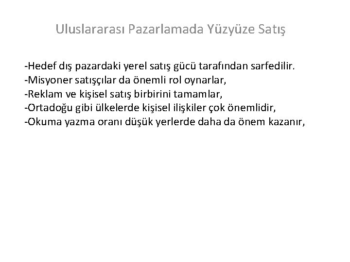 Uluslararası Pazarlamada Yüzyüze Satış -Hedef dış pazardaki yerel satış gücü tarafından sarfedilir. -Misyoner satışçılar