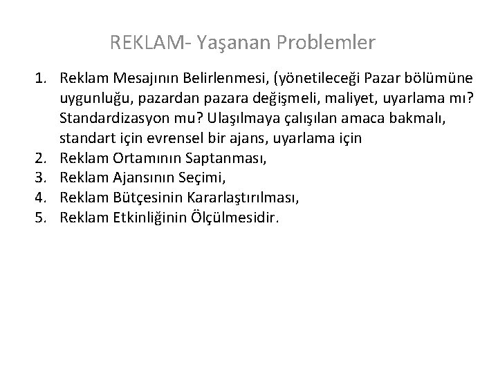 REKLAM- Yaşanan Problemler 1. Reklam Mesajının Belirlenmesi, (yönetileceği Pazar bölümüne uygunluğu, pazardan pazara değişmeli,