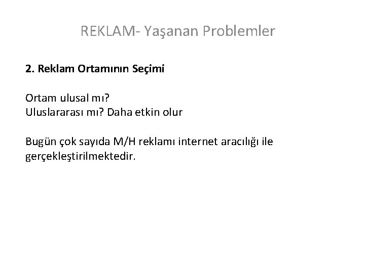 REKLAM- Yaşanan Problemler 2. Reklam Ortamının Seçimi Ortam ulusal mı? Uluslararası mı? Daha etkin