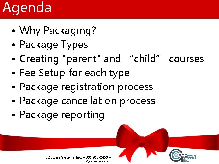 Agenda • • Why Packaging? Package Types Creating "parent" and “child” courses Fee Setup