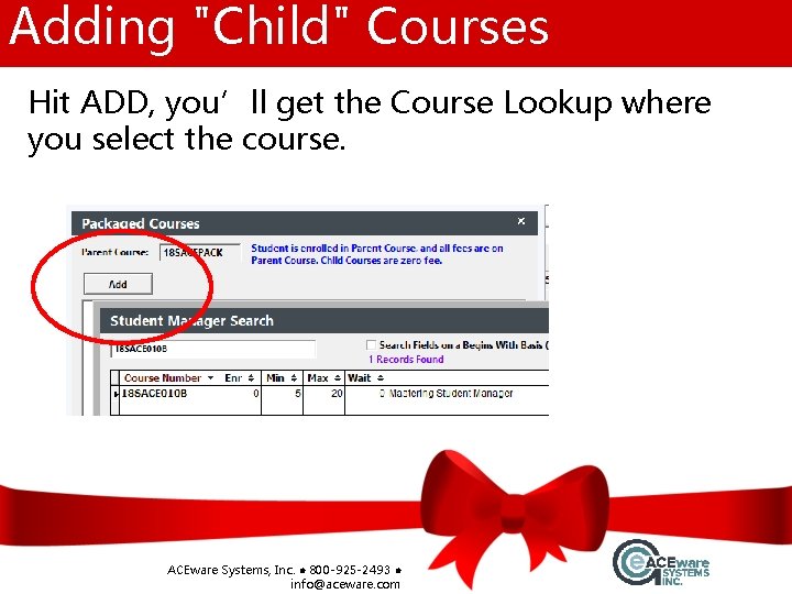 Adding "Child" Courses Hit ADD, you’ll get the Course Lookup where you select the