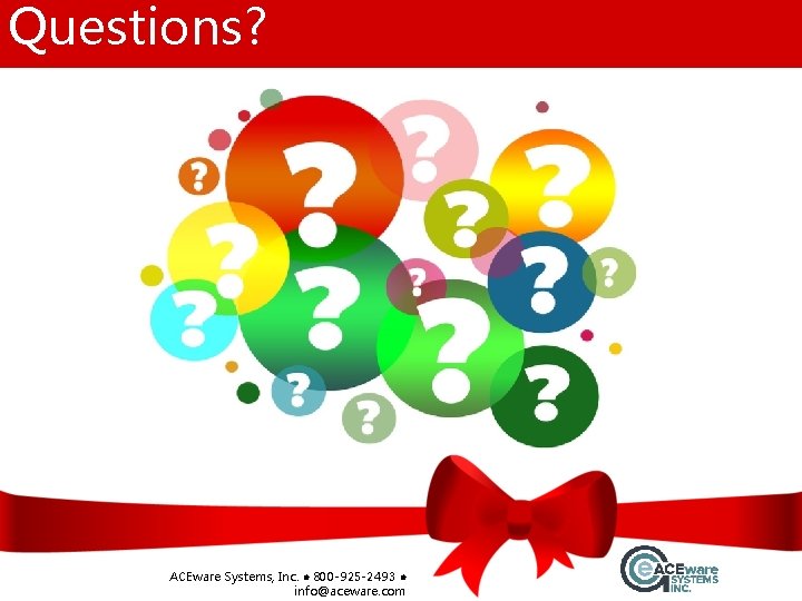 Questions? ACEware Systems, Inc. l 800 -925 -2493 l info@aceware. com 