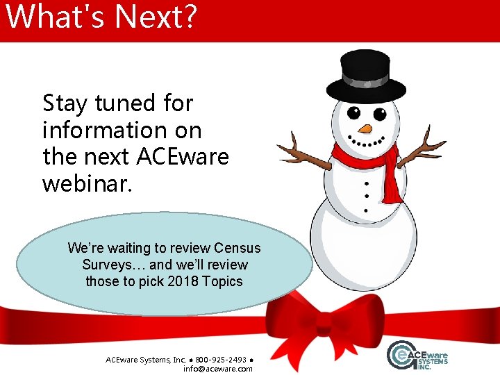 What's Next? Stay tuned for information on the next ACEware webinar. We’re waiting to