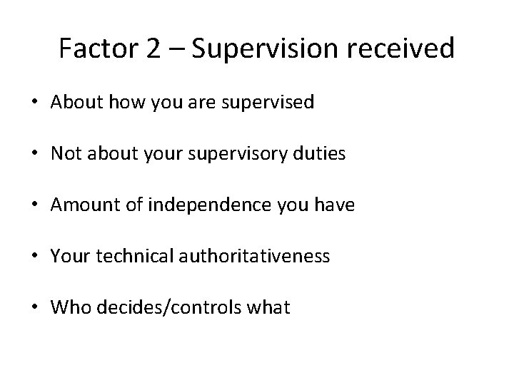 Factor 2 – Supervision received • About how you are supervised • Not about