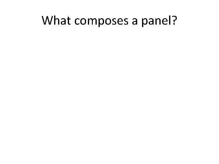 What composes a panel? 