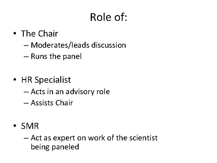 Role of: • The Chair – Moderates/leads discussion – Runs the panel • HR