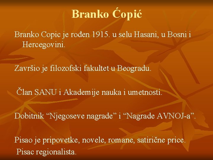 Branko Ćopić Branko Copic je rođen 1915. u selu Hasani, u Bosni i Hercegovini.