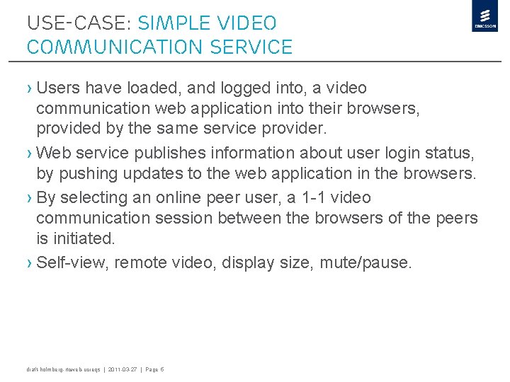 USE-CASE: Simple Video Communication Service › Users have loaded, and logged into, a video