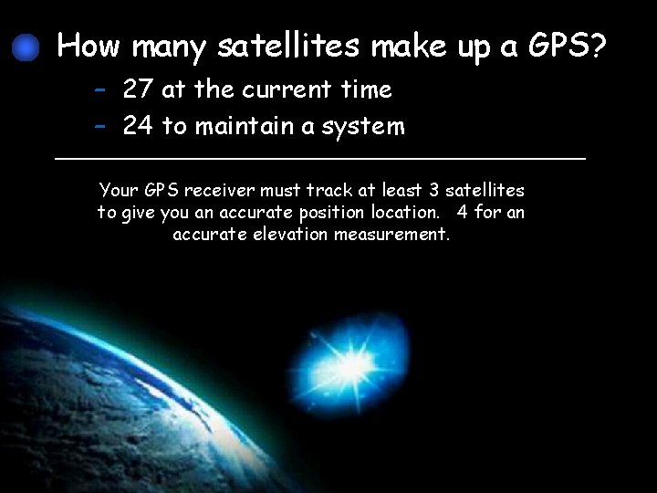 How many satellites make up a GPS? – 27 at the current time –