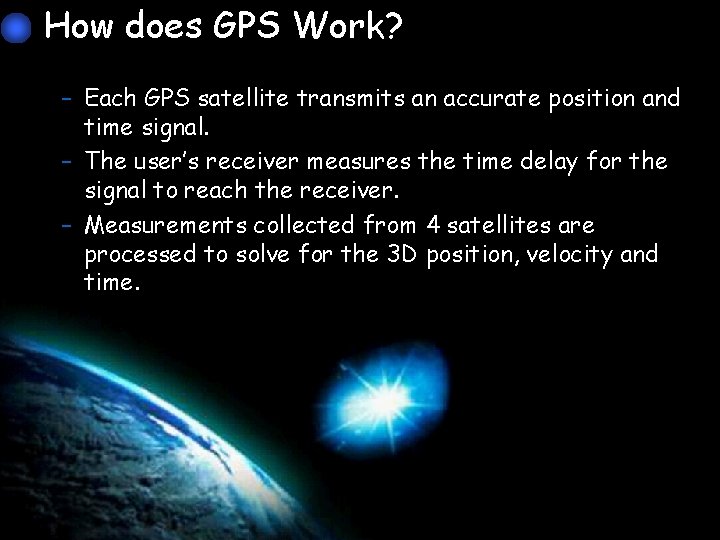 How does GPS Work? – Each GPS satellite transmits an accurate position and time