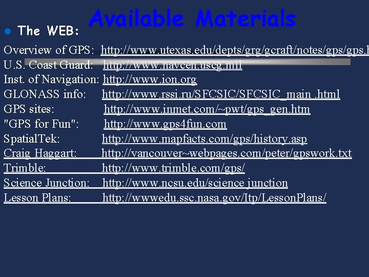 l The WEB: Available Materials Overview of GPS: http: //www. utexas. edu/depts/grg/gcraft/notes/gps. h U.