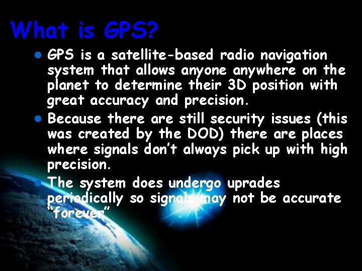 What is GPS? GPS is a satellite-based radio navigation system that allows anyone anywhere