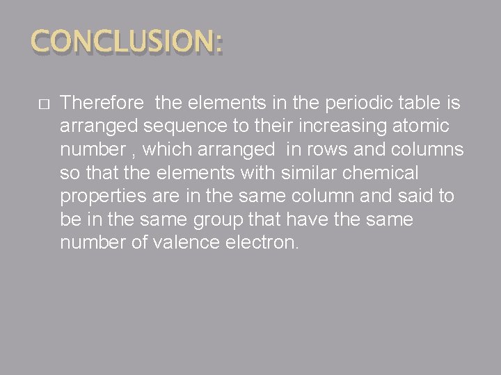 CONCLUSION: � Therefore the elements in the periodic table is arranged sequence to their