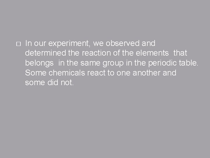 � In our experiment, we observed and determined the reaction of the elements that