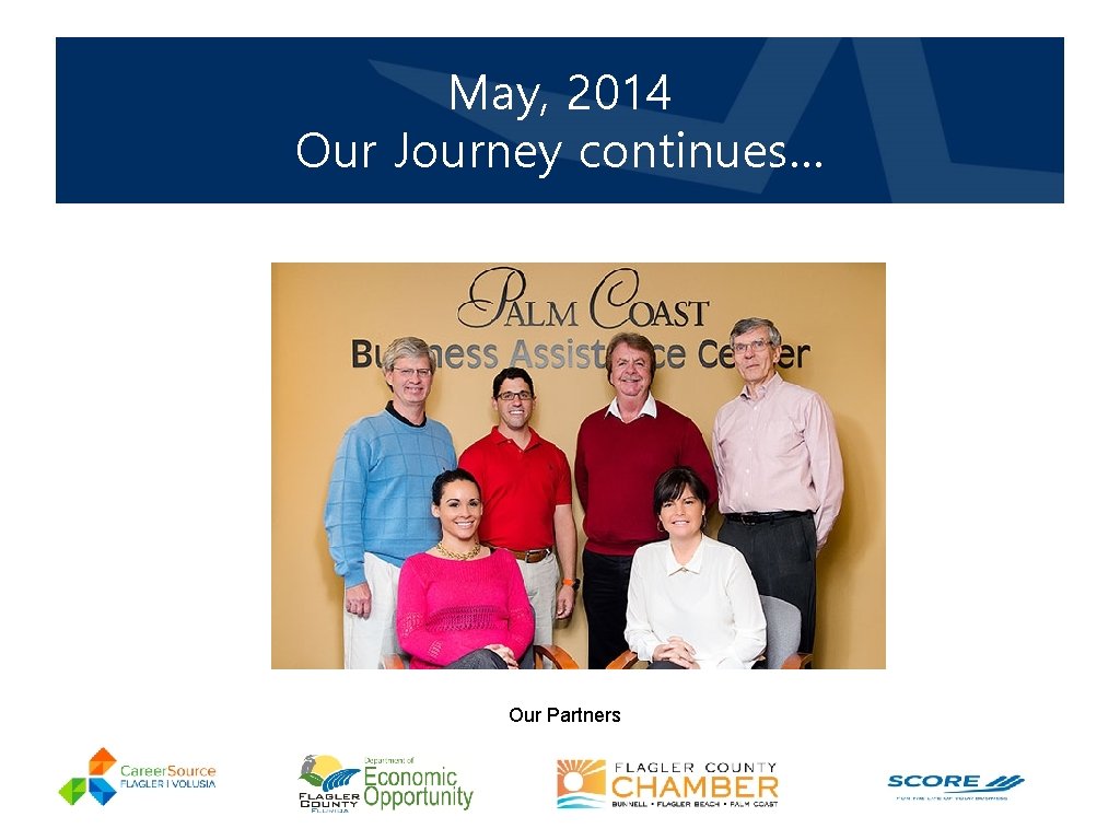 May, 2014 Our Journey continues… Our Partners 