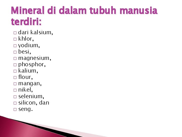 Mineral di dalam tubuh manusia terdiri: dari kalsium, � khlor, � yodium, � besi,