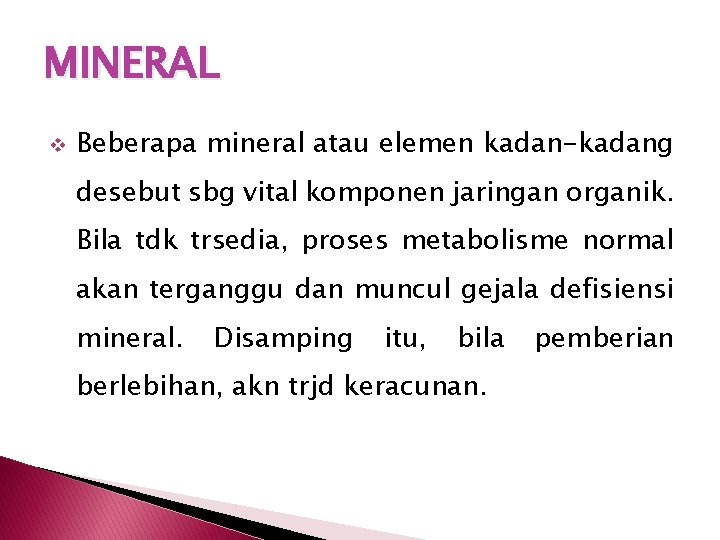 MINERAL v Beberapa mineral atau elemen kadan-kadang desebut sbg vital komponen jaringan organik. Bila