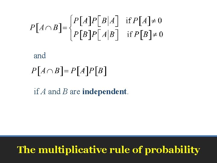 and if A and B are independent. The multiplicative rule of probability and if A and B are independent. The multiplicative rule of probability