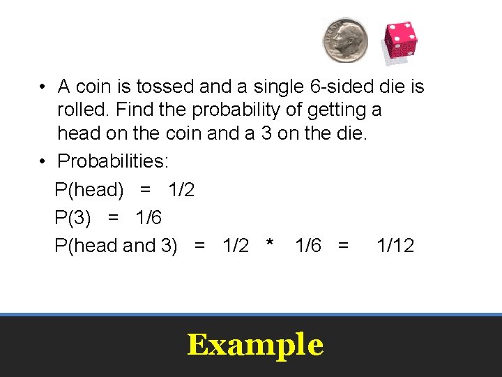 • A coin is tossed and a single 6 -sided die is rolled. • A coin is tossed and a single 6 -sided die is rolled.
