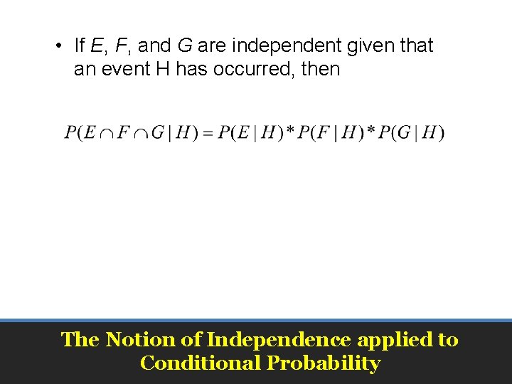 • If E, F, and G are independent given that an event H • If E, F, and G are independent given that an event H