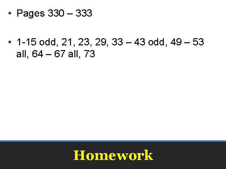 • Pages 330 – 333 • 1 -15 odd, 21, 23, 29, 33 • Pages 330 – 333 • 1 -15 odd, 21, 23, 29, 33