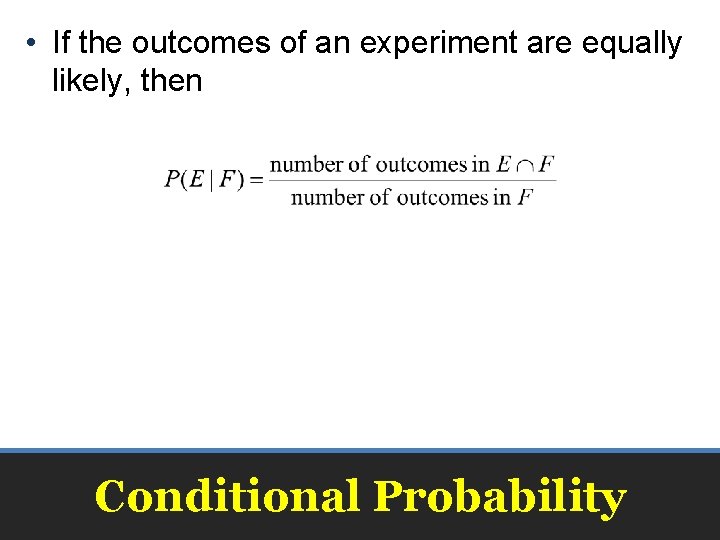 • If the outcomes of an experiment are equally likely, then Conditional Probability • If the outcomes of an experiment are equally likely, then Conditional Probability
