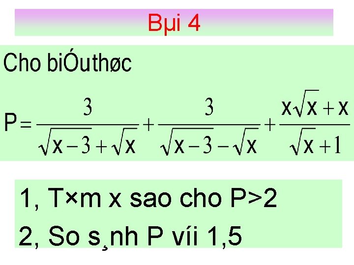Bµi 4 1, T×m x sao cho P>2 2, So s¸nh P víi 1,