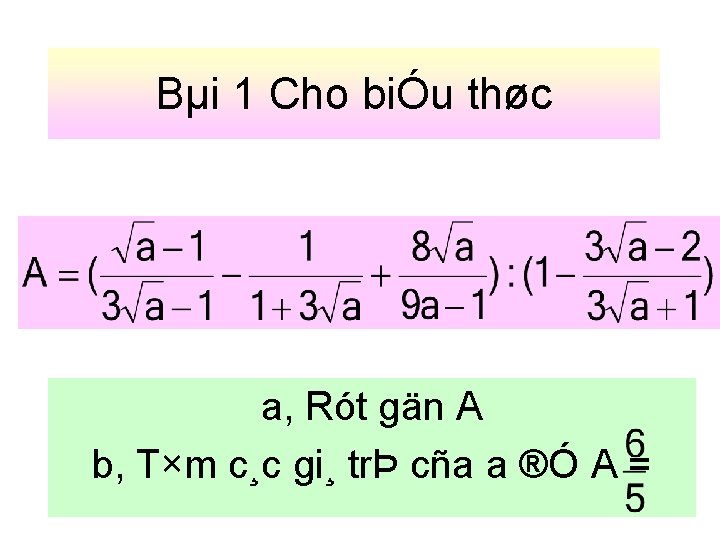 Bµi 1 Cho biÓu thøc a, Rót gän A b, T×m c¸c gi¸ trÞ