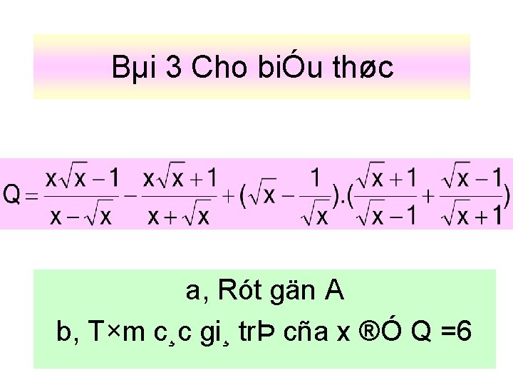 Bµi 3 Cho biÓu thøc a, Rót gän A b, T×m c¸c gi¸ trÞ