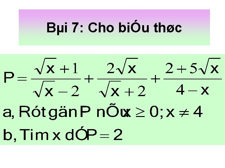 Bµi 7: Cho biÓu thøc 