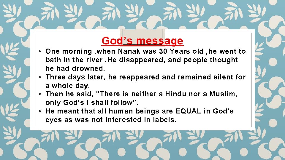 God’s message • One morning , when Nanak was 30 Years old , he