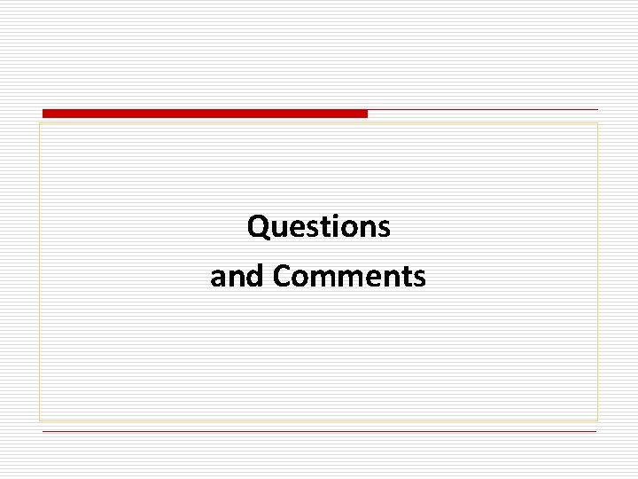 Questions and Comments 