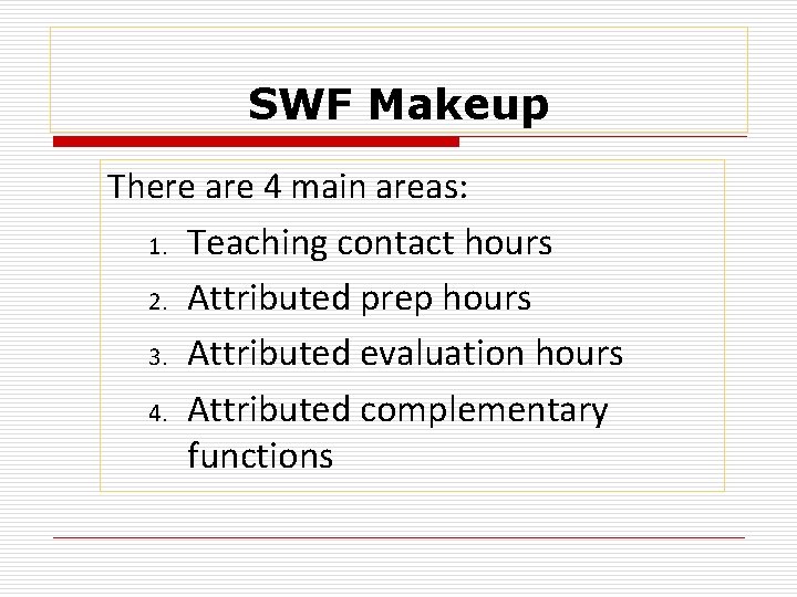 SWF Makeup There are 4 main areas: 1. Teaching contact hours 2. Attributed prep