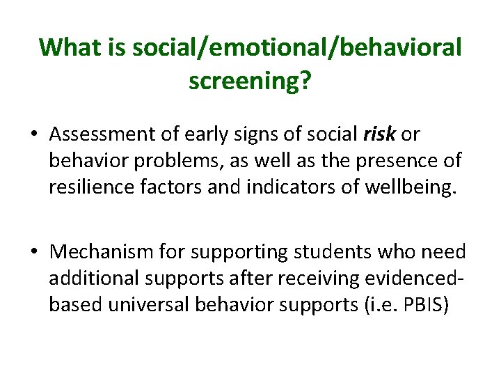 What is social/emotional/behavioral screening? • Assessment of early signs of social risk or behavior