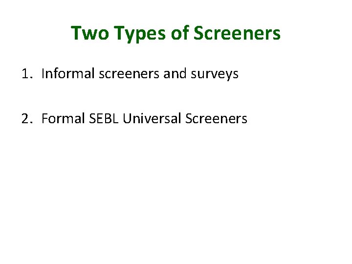 Two Types of Screeners 1. Informal screeners and surveys 2. Formal SEBL Universal Screeners