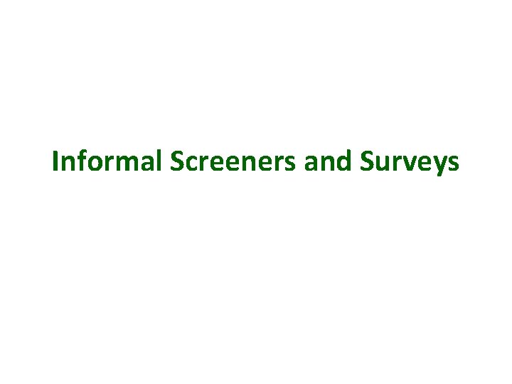 Informal Screeners and Surveys 