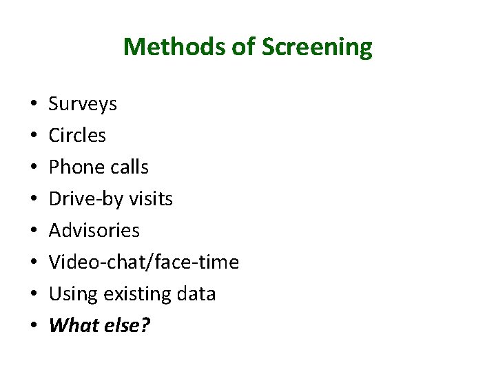 Methods of Screening • • Surveys Circles Phone calls Drive-by visits Advisories Video-chat/face-time Using