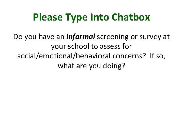 Please Type Into Chatbox Do you have an informal screening or survey at your